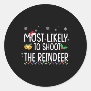 Most Likely To Shoot The Reindeer Family Christmas Classic Round Sticker