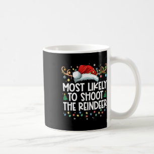 Most Likely To Shoot The Reindeer Family Christmas Coffee Mug