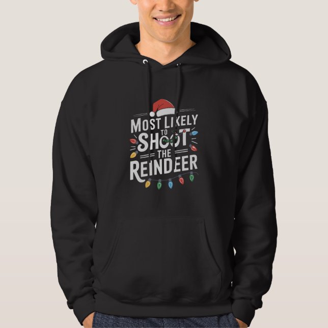 Most Likely To Shoot The Reindeer Family Christmas Hoodie (Front)