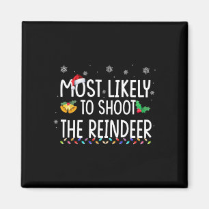 Most Likely To Shoot The Reindeer Family Christmas Magnet