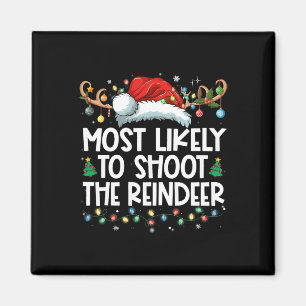 Most Likely To Shoot The Reindeer Family Christmas Magnet