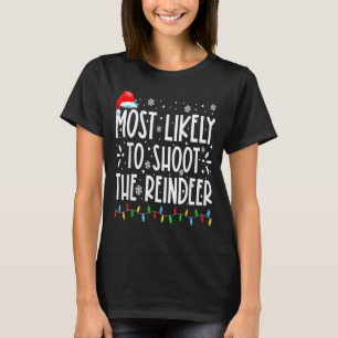 Most Likely To Shoot The Reindeer Family Christmas T-Shirt