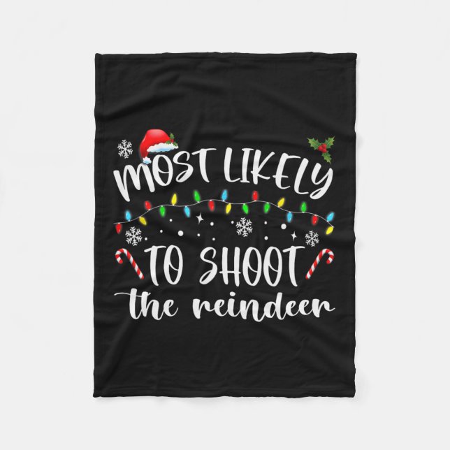 Most Likely To Shoot The Reindeer  Fleece Blanket (Front)