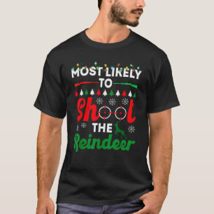 Most Likely To Shoot The Reindeer Funny Christmas  T-Shirt