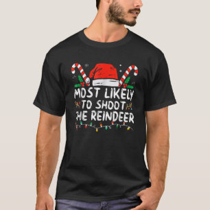 Most Likely To Shoot The Reindeer Funny Family Chr T-Shirt