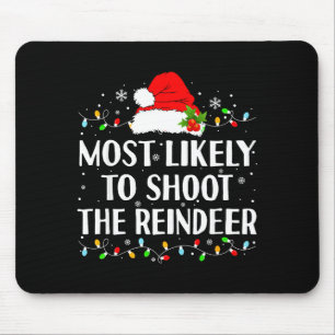 Most Likely To Shoot The Reindeer Funny Hunting Ch Mouse Pad