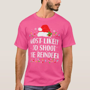 Most Likely To Shoot The Reindeer Funny Hunting Ch T-Shirt