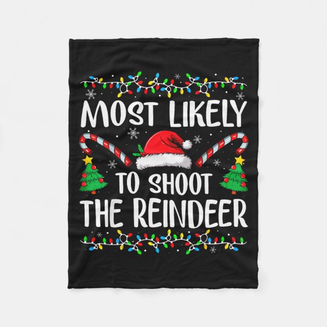 Most Likely To Shoot The Reindeer Funny Matching C Fleece Blanket (Front)