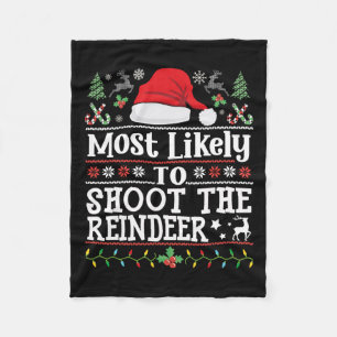Most Likely To Shoot The Reindeer- Hunting Christm Fleece Blanket
