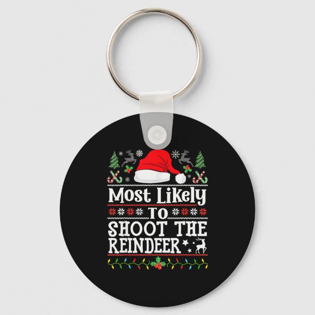 Most Likely To Shoot The Reindeer- Hunting Christm Key Ring (Front)