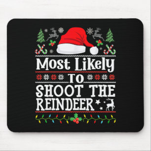 Most Likely To Shoot The Reindeer- Hunting Christm Mouse Pad
