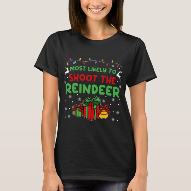 Most likely to shoot the Reindeer I Funny Family M T-Shirt (Front)