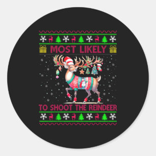 Most Likely To Shoot The Reindeer Matching Christm Classic Round Sticker
