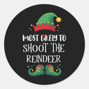 Most Likely To Shoot The Reindeer Matching Christm Classic Round Sticker