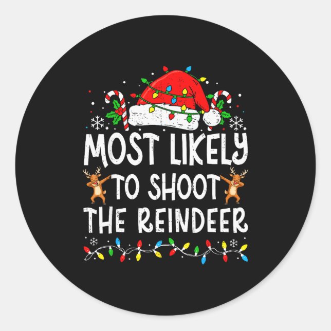 Most Likely To Shoot The Reindeer Matching Family  Classic Round Sticker (Front)