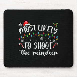 Most Likely To Shoot The Reindeer  Mouse Pad