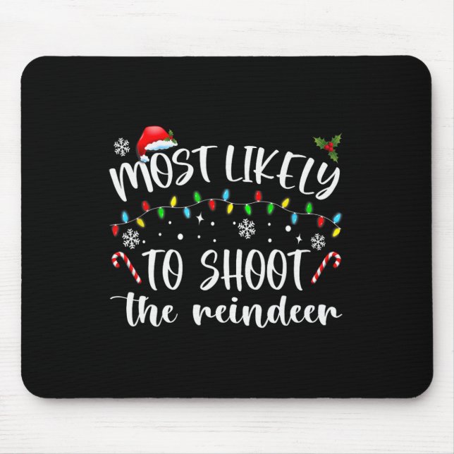 Most Likely To Shoot The Reindeer  Mouse Pad (Front)