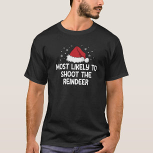 Most Likely To Shoot The Reindeer Premium  T-Shirt