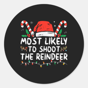 Most Likely To Shoot The Reindeer Santa Christmas  Classic Round Sticker