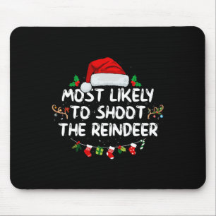 Most Likely To Shoot The Reindeer Santa Christmas  Mouse Pad