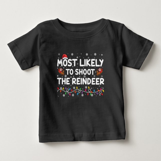 Most Likely To Shoot To Reindeer Family Christmas  Baby T-Shirt (Front)