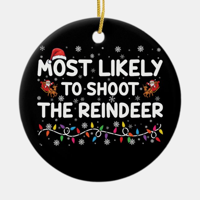 Most Likely To Shoot To Reindeer Family Christmas  Ceramic Tree Decoration (Front)