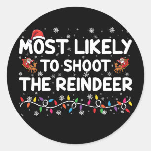 Most Likely To Shoot To Reindeer Family Christmas  Classic Round Sticker