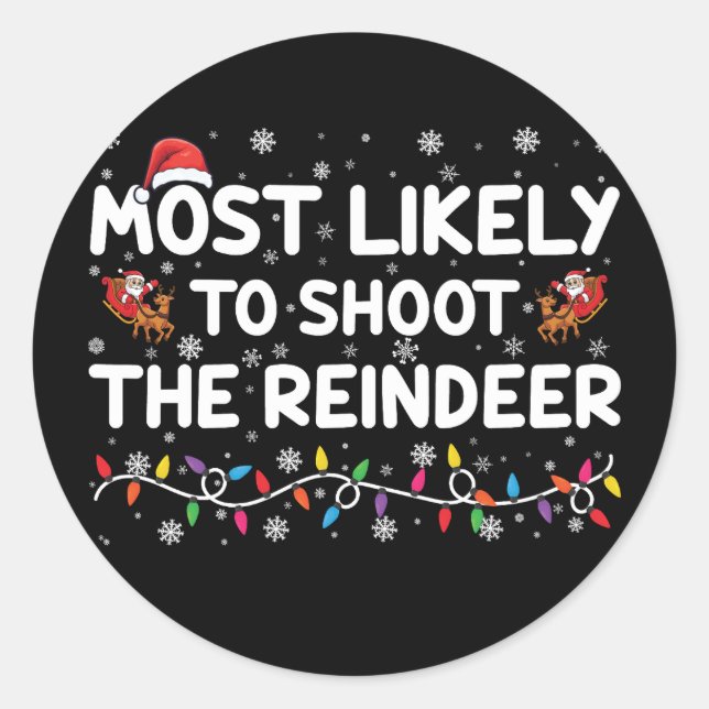 Most Likely To Shoot To Reindeer Family Christmas  Classic Round Sticker (Front)