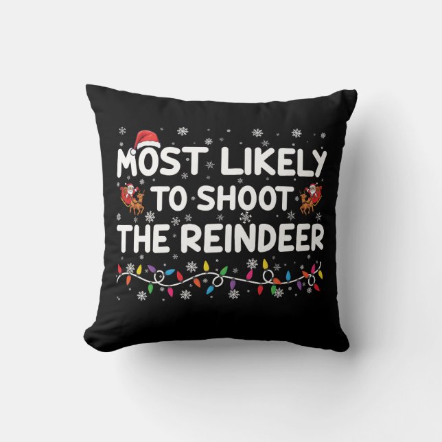 Most Likely To Shoot To Reindeer Family Christmas  Cushion (Front)