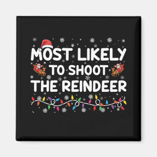 Most Likely To Shoot To Reindeer Family Christmas Magnet