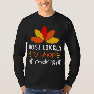 MOst Likely to shop at midnight Family Thankgiving T-Shirt