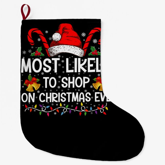 Most Likely To Shop On Christmas Eve Christmas  Large Christmas Stocking (Front)