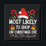 Most Likely To Shop On Christmas Eve Christmas  Magnet<br><div class="desc">Most Likely To Shop On Christmas Eve Christmas Shopping</div>