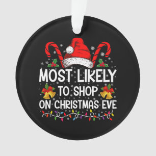 Most Likely To Shop On Christmas Eve Christmas  Ornament