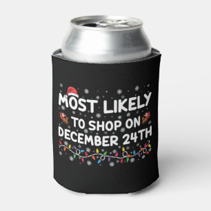 Most Likely To Shop On December 24th Christmas Can Cooler