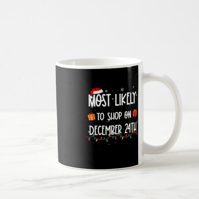 Most Likely To Shop On December 24th Christmas Sho Coffee Mug (Right)