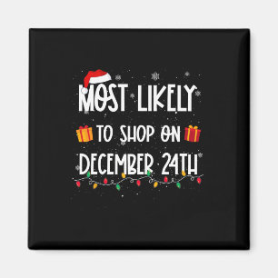 Most Likely To Shop On December 24th Christmas Sho Magnet