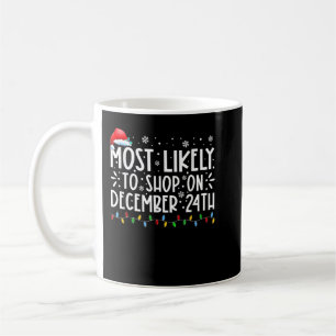 Most Likely To Shop On December 24th Funny Family  Coffee Mug