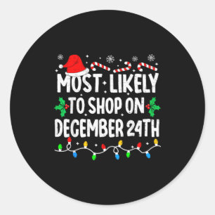 Most Likely To Shop On December 24th Matching Chri Classic Round Sticker