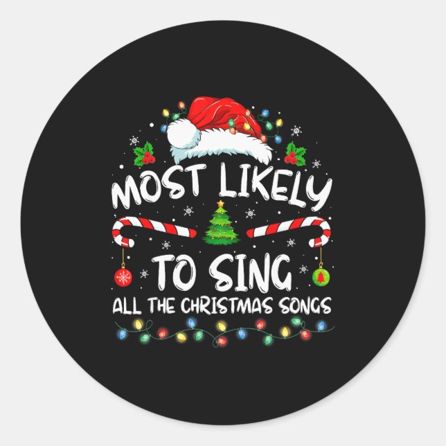Most Likely To Sing All The Christmas Songs Family Classic Round Sticker (Front)