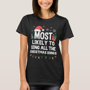 Most Likely To Sing All The Christmas Songs Funny T-Shirt