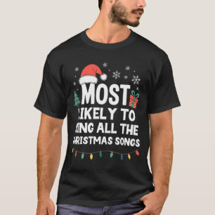 Most Likely To Sing All The Christmas Songs Funny T-Shirt