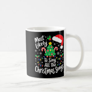 Most Likely To Sing All The Christmas Songs Shirt  Coffee Mug