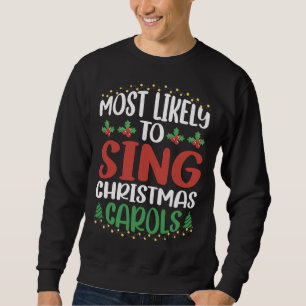 Most Likely To Sing Christmas Carols -------- Sweatshirt