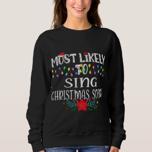 Most Likely To Sing Christmas Songs Funny Christma Sweatshirt
