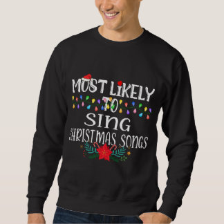 Most Likely To Sing Christmas Songs Funny Christma Sweatshirt