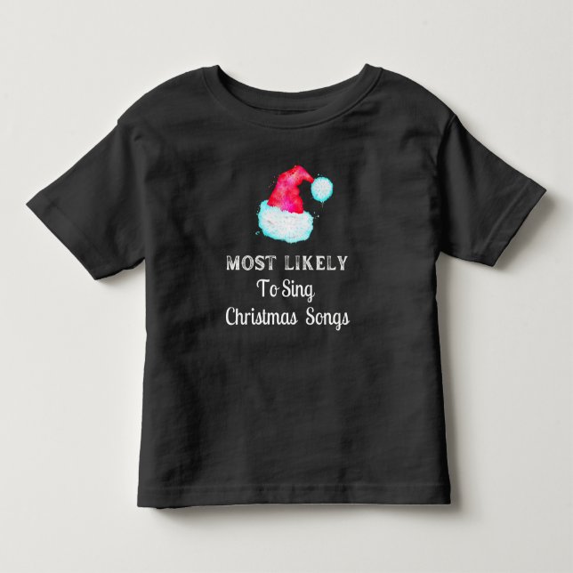 Most Likely To Sing Christmas Songs Holiday Toddler T-Shirt (Front)