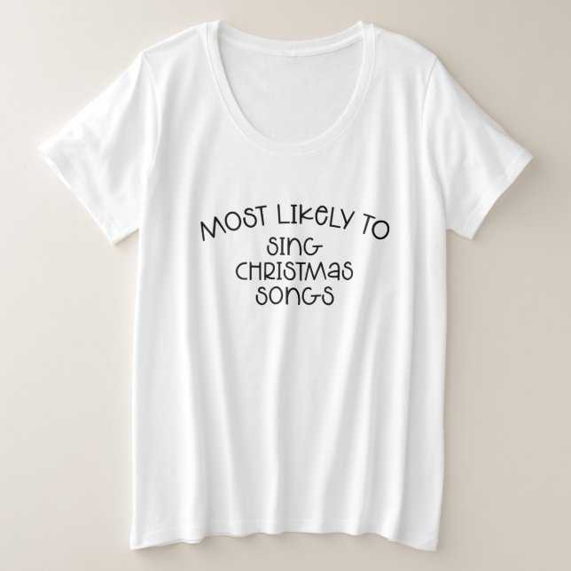 Most Likely To Sing Christmas Songs  T-Shirt Plus Size T-Shirt (Design Front)