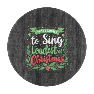 Most Likely to Sing Loudest at Christmas  Cutting Board