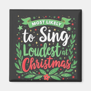 Most Likely to Sing Loudest at Christmas Magnet